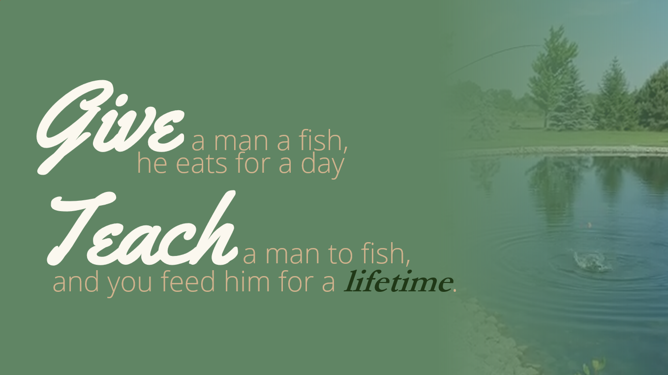 Give a Man a Fish…